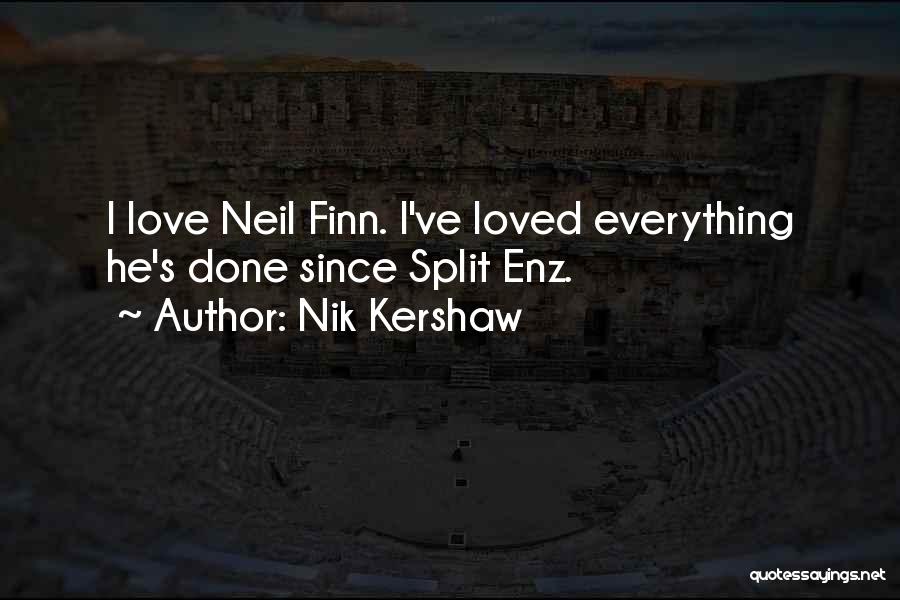 Nik Kershaw Quotes: I Love Neil Finn. I've Loved Everything He's Done Since Split Enz.