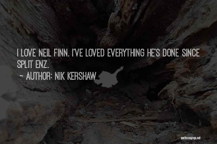 Nik Kershaw Quotes: I Love Neil Finn. I've Loved Everything He's Done Since Split Enz.