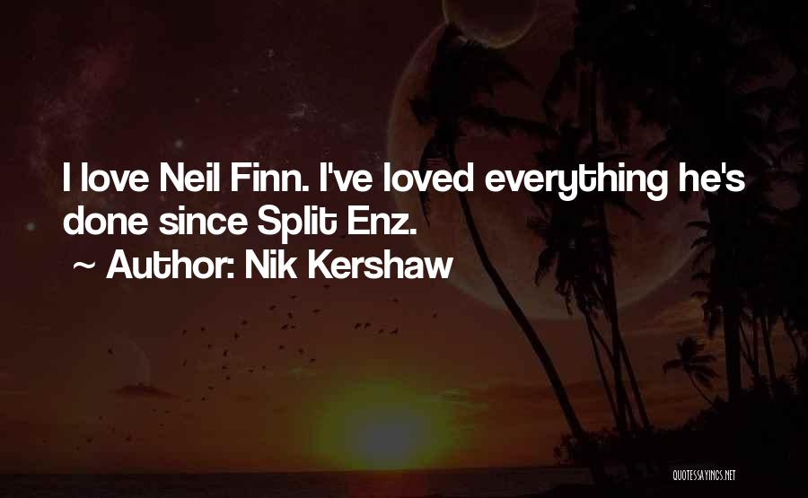 Nik Kershaw Quotes: I Love Neil Finn. I've Loved Everything He's Done Since Split Enz.