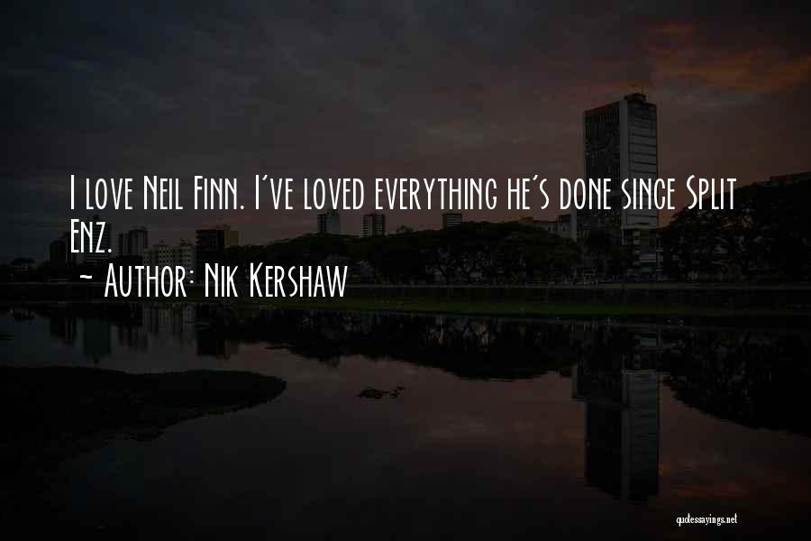 Nik Kershaw Quotes: I Love Neil Finn. I've Loved Everything He's Done Since Split Enz.