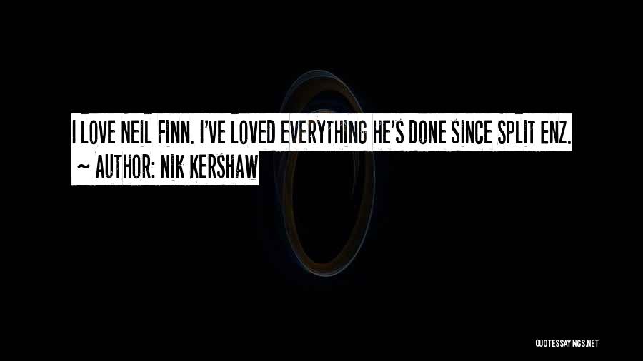 Nik Kershaw Quotes: I Love Neil Finn. I've Loved Everything He's Done Since Split Enz.