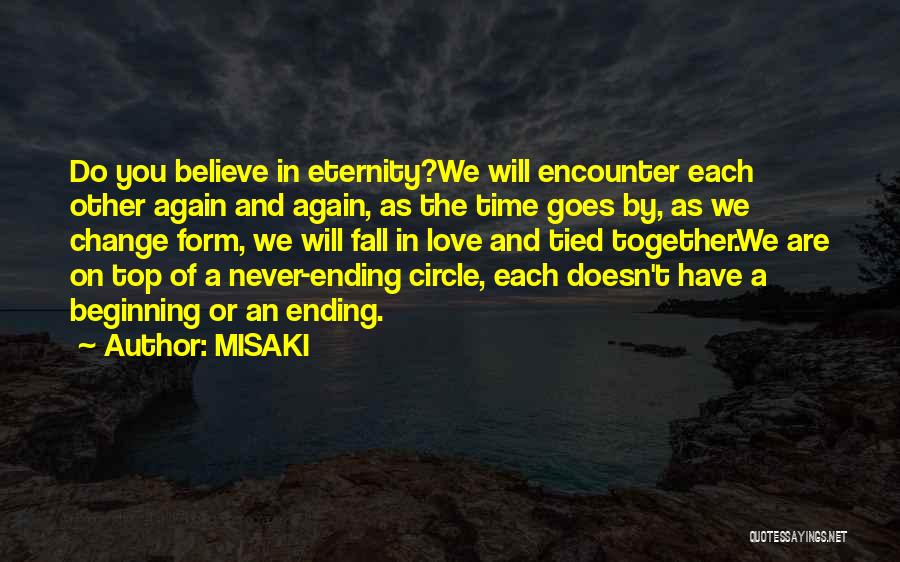 MISAKI Quotes: Do You Believe In Eternity?we Will Encounter Each Other Again And Again, As The Time Goes By, As We Change