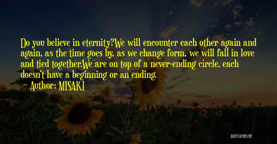 MISAKI Quotes: Do You Believe In Eternity?we Will Encounter Each Other Again And Again, As The Time Goes By, As We Change