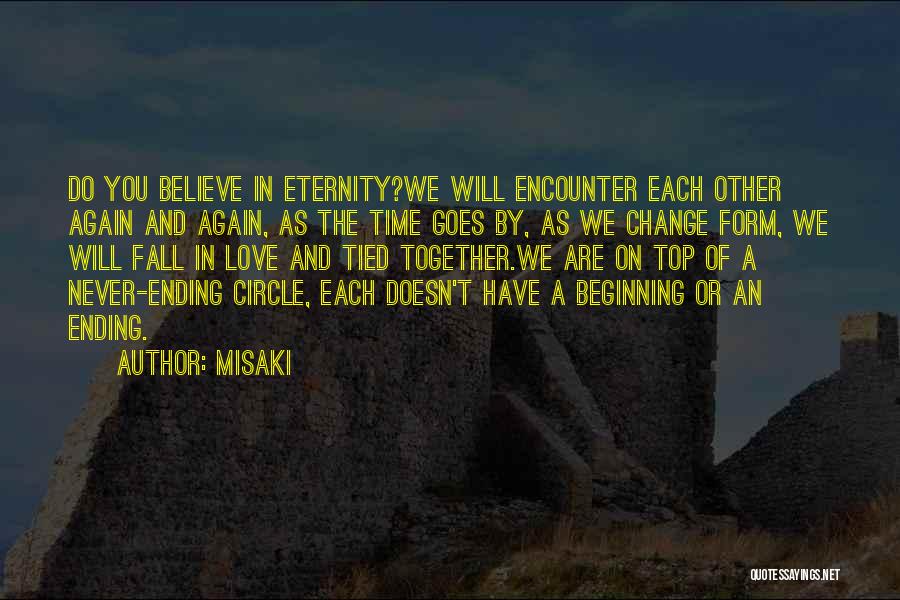 MISAKI Quotes: Do You Believe In Eternity?we Will Encounter Each Other Again And Again, As The Time Goes By, As We Change