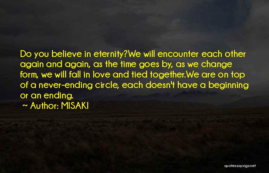 MISAKI Quotes: Do You Believe In Eternity?we Will Encounter Each Other Again And Again, As The Time Goes By, As We Change