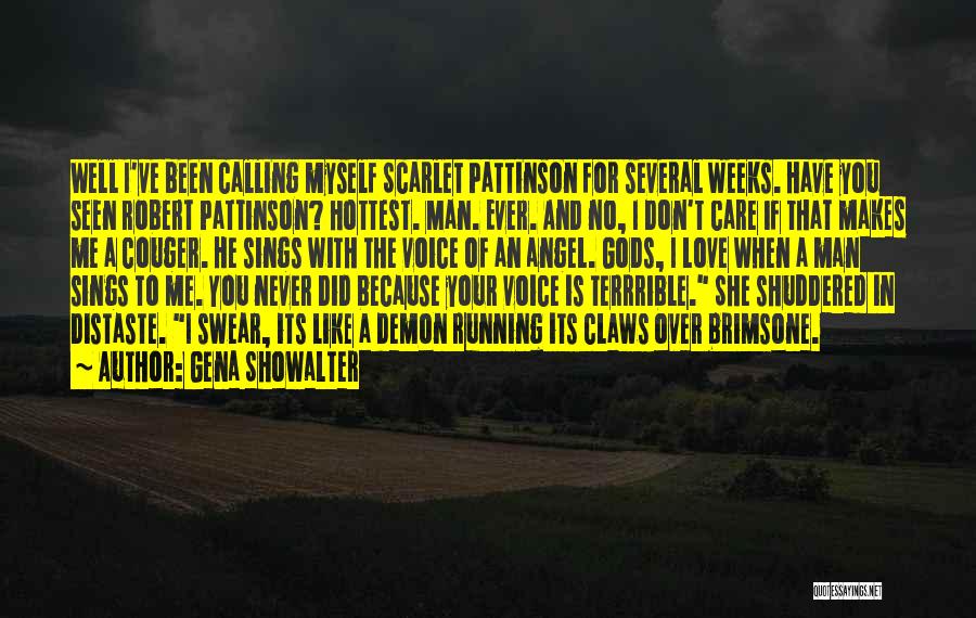 Gena Showalter Quotes: Well I've Been Calling Myself Scarlet Pattinson For Several Weeks. Have You Seen Robert Pattinson? Hottest. Man. Ever. And No,