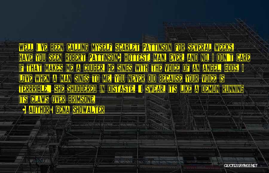 Gena Showalter Quotes: Well I've Been Calling Myself Scarlet Pattinson For Several Weeks. Have You Seen Robert Pattinson? Hottest. Man. Ever. And No,