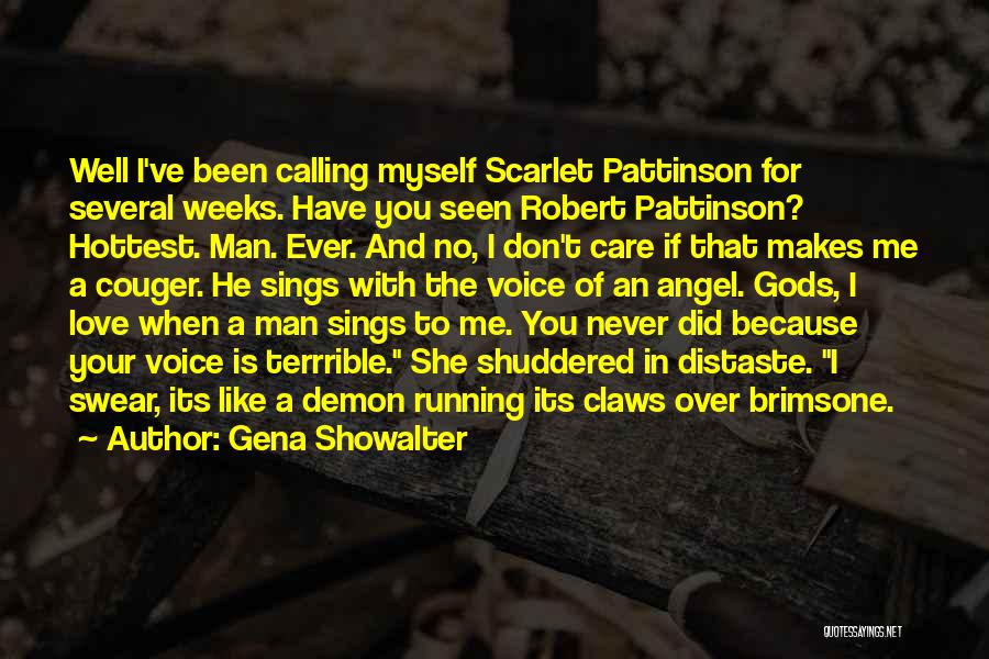 Gena Showalter Quotes: Well I've Been Calling Myself Scarlet Pattinson For Several Weeks. Have You Seen Robert Pattinson? Hottest. Man. Ever. And No,