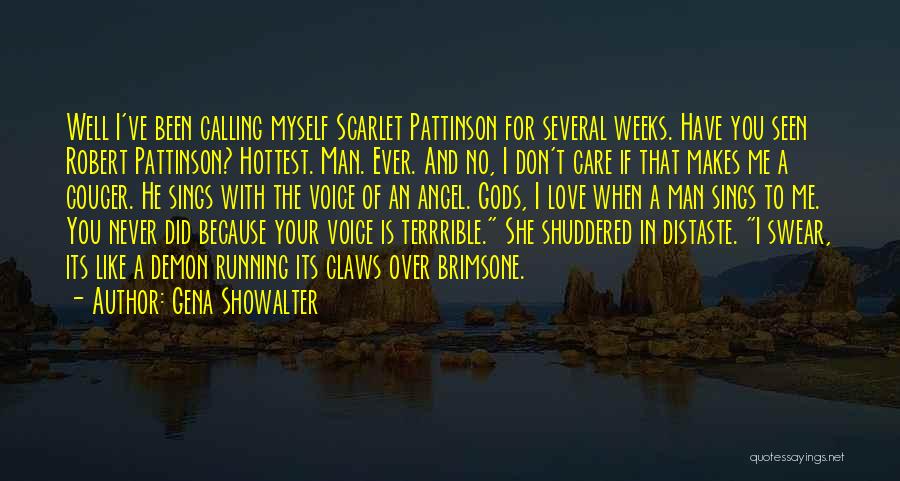 Gena Showalter Quotes: Well I've Been Calling Myself Scarlet Pattinson For Several Weeks. Have You Seen Robert Pattinson? Hottest. Man. Ever. And No,