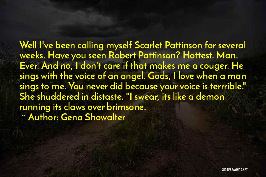 Gena Showalter Quotes: Well I've Been Calling Myself Scarlet Pattinson For Several Weeks. Have You Seen Robert Pattinson? Hottest. Man. Ever. And No,
