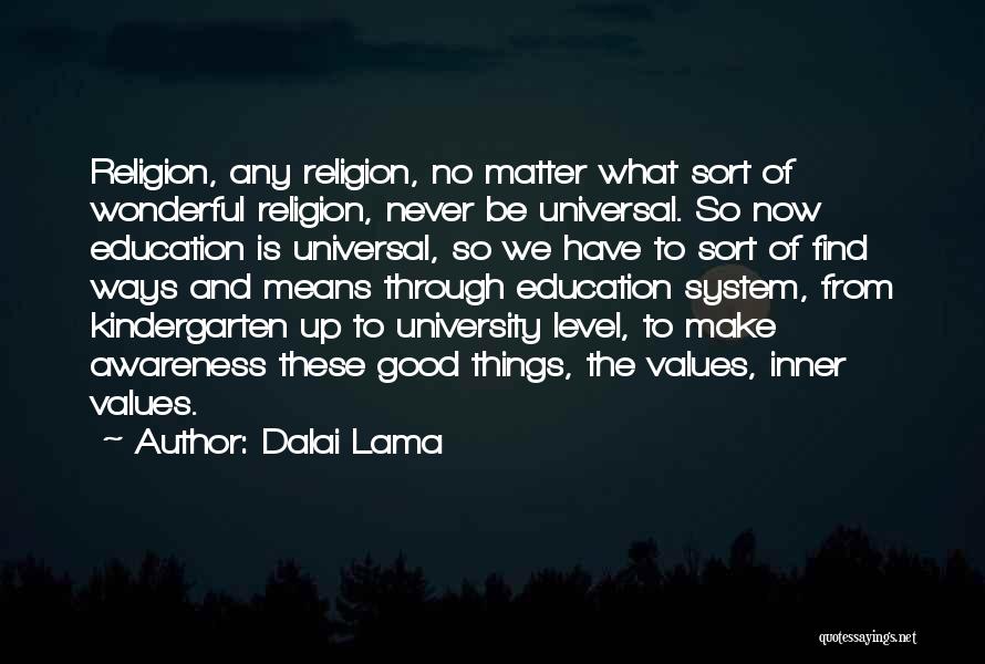 Dalai Lama Quotes: Religion, Any Religion, No Matter What Sort Of Wonderful Religion, Never Be Universal. So Now Education Is Universal, So We