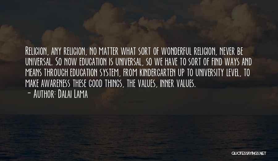 Dalai Lama Quotes: Religion, Any Religion, No Matter What Sort Of Wonderful Religion, Never Be Universal. So Now Education Is Universal, So We