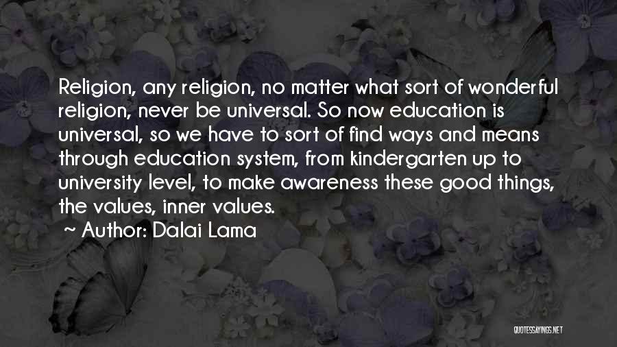 Dalai Lama Quotes: Religion, Any Religion, No Matter What Sort Of Wonderful Religion, Never Be Universal. So Now Education Is Universal, So We