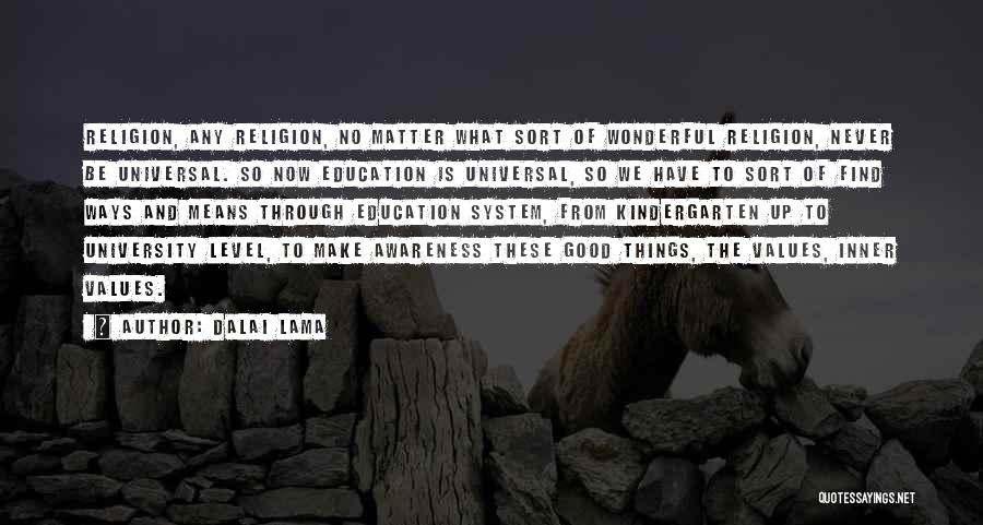 Dalai Lama Quotes: Religion, Any Religion, No Matter What Sort Of Wonderful Religion, Never Be Universal. So Now Education Is Universal, So We