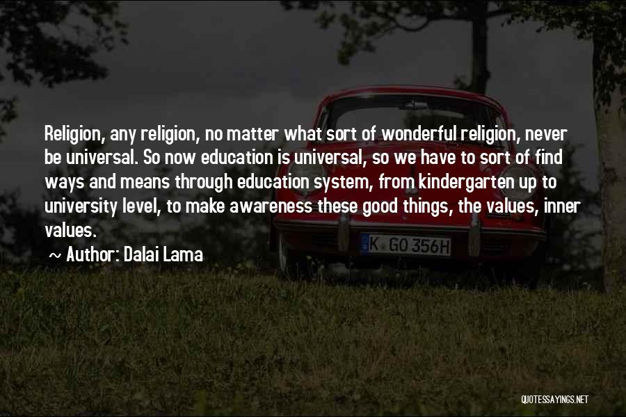 Dalai Lama Quotes: Religion, Any Religion, No Matter What Sort Of Wonderful Religion, Never Be Universal. So Now Education Is Universal, So We