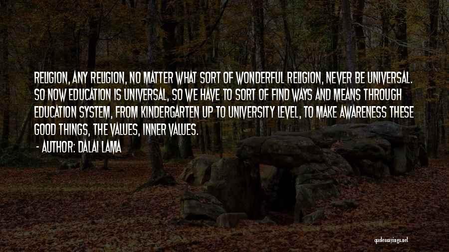 Dalai Lama Quotes: Religion, Any Religion, No Matter What Sort Of Wonderful Religion, Never Be Universal. So Now Education Is Universal, So We