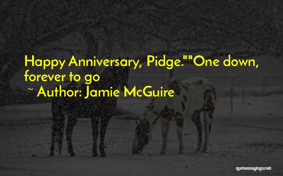 Jamie McGuire Quotes: Happy Anniversary, Pidge.one Down, Forever To Go