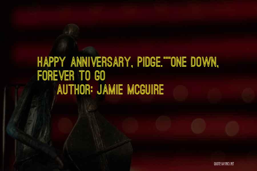 Jamie McGuire Quotes: Happy Anniversary, Pidge.one Down, Forever To Go