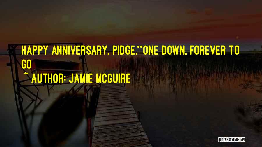 Jamie McGuire Quotes: Happy Anniversary, Pidge.one Down, Forever To Go