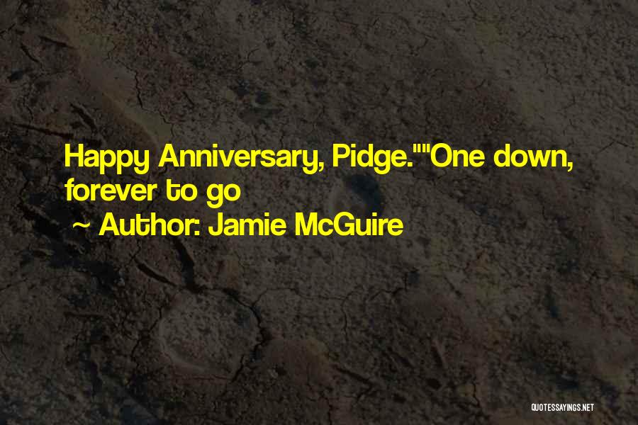 Jamie McGuire Quotes: Happy Anniversary, Pidge.one Down, Forever To Go