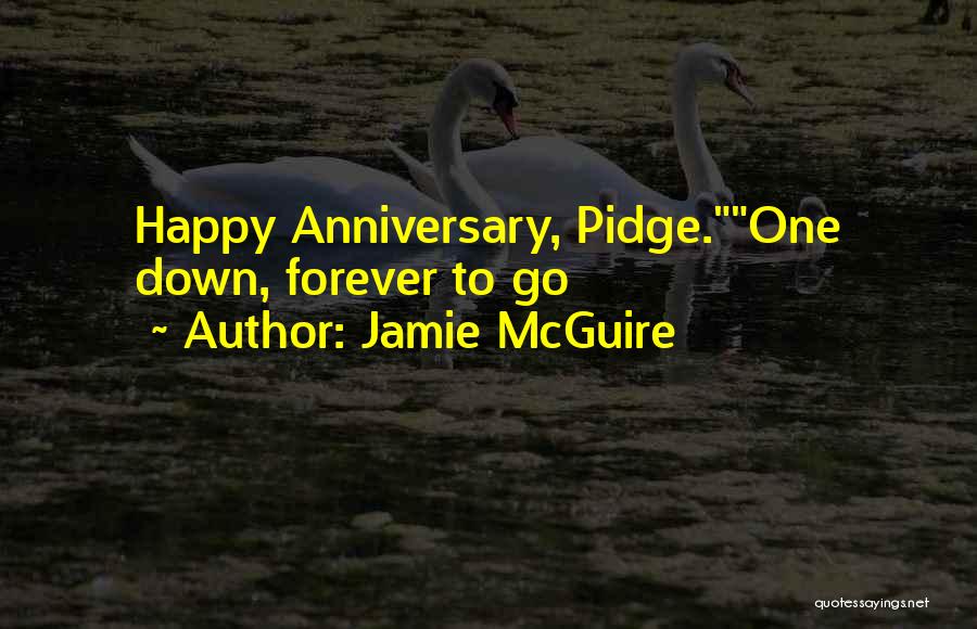 Jamie McGuire Quotes: Happy Anniversary, Pidge.one Down, Forever To Go