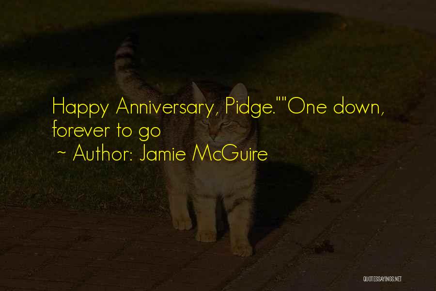 Jamie McGuire Quotes: Happy Anniversary, Pidge.one Down, Forever To Go