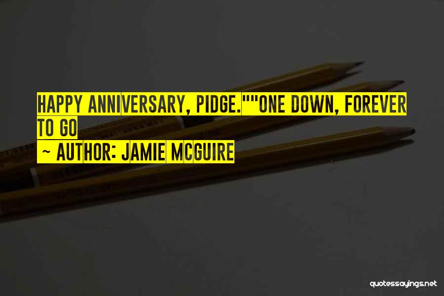 Jamie McGuire Quotes: Happy Anniversary, Pidge.one Down, Forever To Go