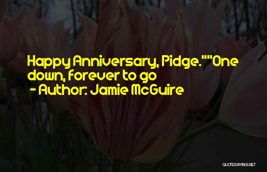 Jamie McGuire Quotes: Happy Anniversary, Pidge.one Down, Forever To Go