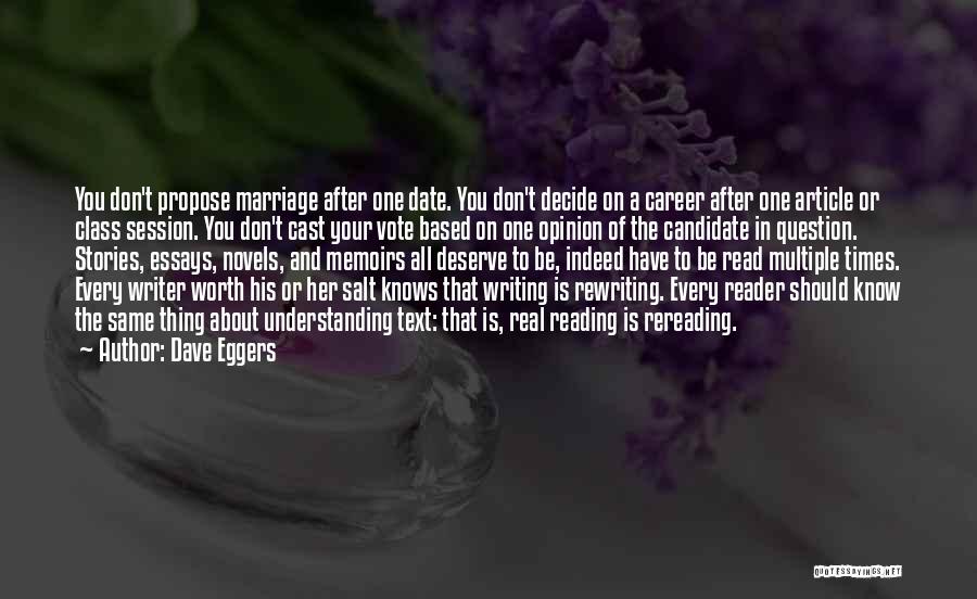 Dave Eggers Quotes: You Don't Propose Marriage After One Date. You Don't Decide On A Career After One Article Or Class Session. You