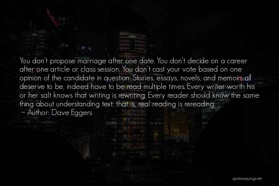 Dave Eggers Quotes: You Don't Propose Marriage After One Date. You Don't Decide On A Career After One Article Or Class Session. You