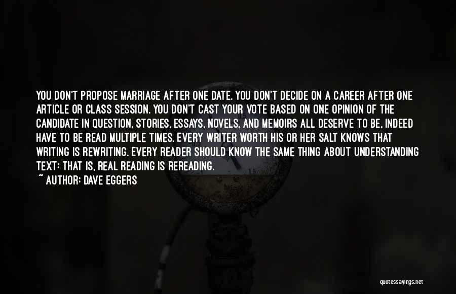 Dave Eggers Quotes: You Don't Propose Marriage After One Date. You Don't Decide On A Career After One Article Or Class Session. You