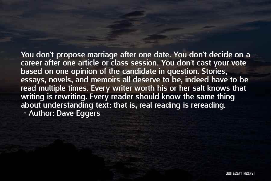 Dave Eggers Quotes: You Don't Propose Marriage After One Date. You Don't Decide On A Career After One Article Or Class Session. You