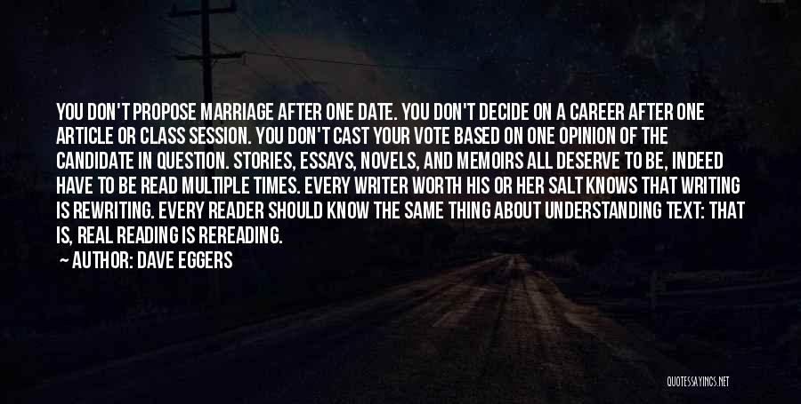 Dave Eggers Quotes: You Don't Propose Marriage After One Date. You Don't Decide On A Career After One Article Or Class Session. You
