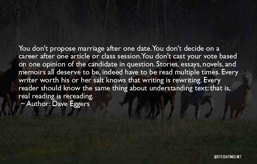 Dave Eggers Quotes: You Don't Propose Marriage After One Date. You Don't Decide On A Career After One Article Or Class Session. You