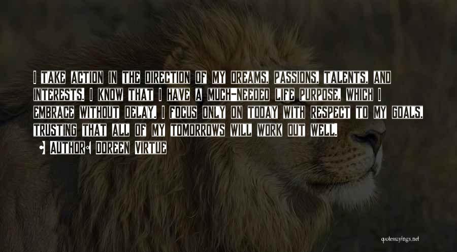 Doreen Virtue Quotes: I Take Action In The Direction Of My Dreams, Passions, Talents, And Interests. I Know That I Have A Much-needed