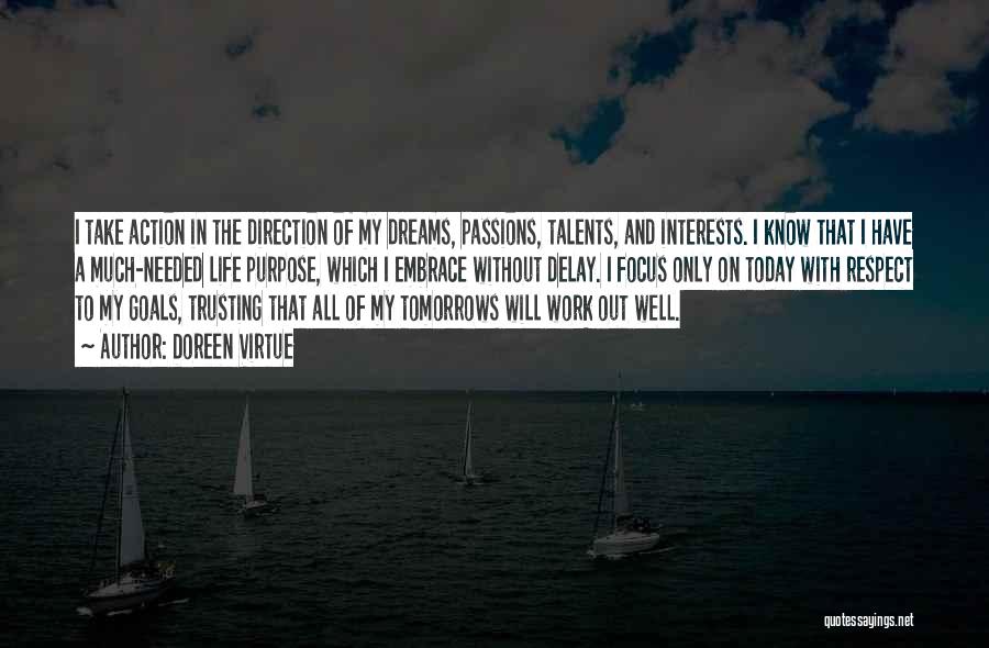 Doreen Virtue Quotes: I Take Action In The Direction Of My Dreams, Passions, Talents, And Interests. I Know That I Have A Much-needed