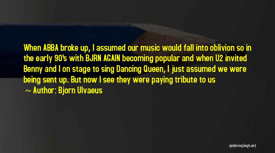 Bjorn Ulvaeus Quotes: When Abba Broke Up, I Assumed Our Music Would Fall Into Oblivion So In The Early 90's With Bjrn Again