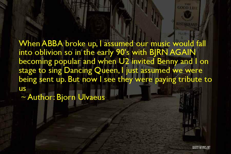 Bjorn Ulvaeus Quotes: When Abba Broke Up, I Assumed Our Music Would Fall Into Oblivion So In The Early 90's With Bjrn Again