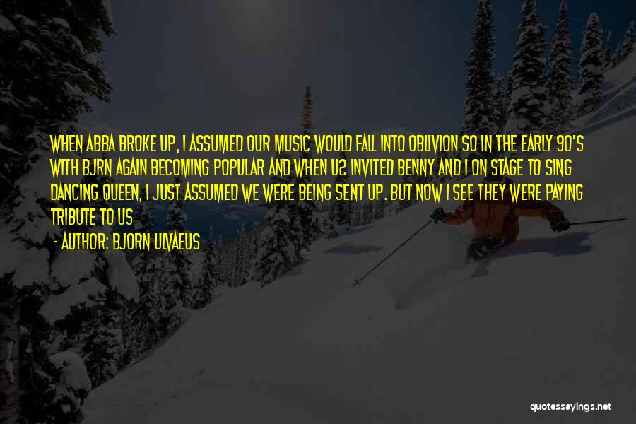 Bjorn Ulvaeus Quotes: When Abba Broke Up, I Assumed Our Music Would Fall Into Oblivion So In The Early 90's With Bjrn Again