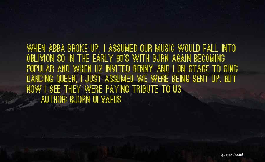 Bjorn Ulvaeus Quotes: When Abba Broke Up, I Assumed Our Music Would Fall Into Oblivion So In The Early 90's With Bjrn Again