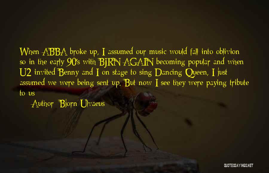 Bjorn Ulvaeus Quotes: When Abba Broke Up, I Assumed Our Music Would Fall Into Oblivion So In The Early 90's With Bjrn Again