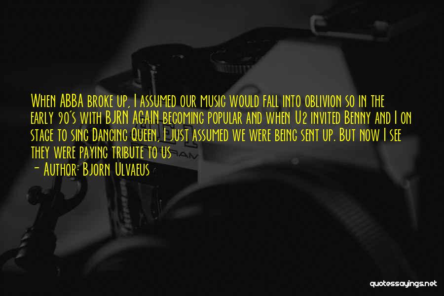 Bjorn Ulvaeus Quotes: When Abba Broke Up, I Assumed Our Music Would Fall Into Oblivion So In The Early 90's With Bjrn Again