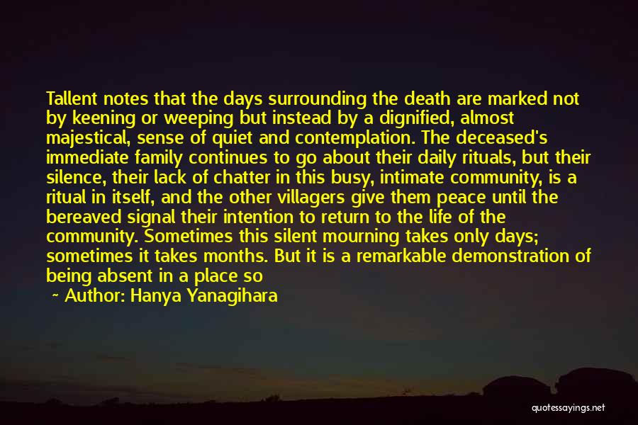 Hanya Yanagihara Quotes: Tallent Notes That The Days Surrounding The Death Are Marked Not By Keening Or Weeping But Instead By A Dignified,