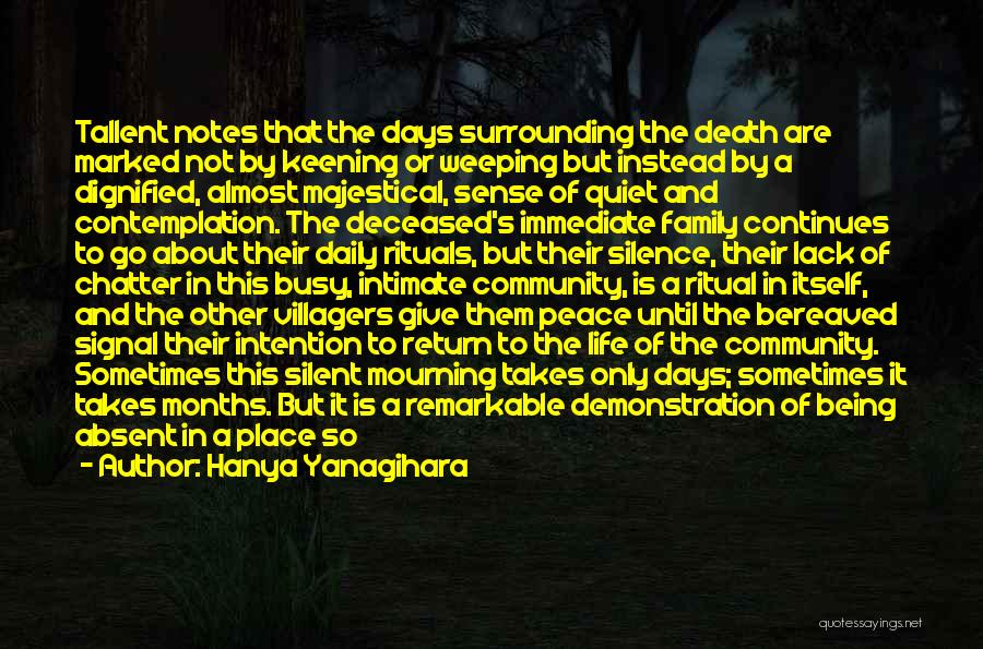 Hanya Yanagihara Quotes: Tallent Notes That The Days Surrounding The Death Are Marked Not By Keening Or Weeping But Instead By A Dignified,