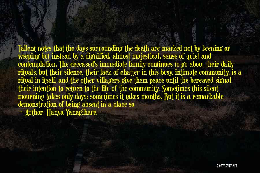 Hanya Yanagihara Quotes: Tallent Notes That The Days Surrounding The Death Are Marked Not By Keening Or Weeping But Instead By A Dignified,