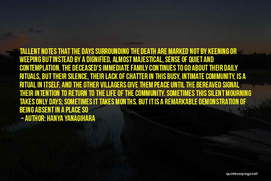 Hanya Yanagihara Quotes: Tallent Notes That The Days Surrounding The Death Are Marked Not By Keening Or Weeping But Instead By A Dignified,
