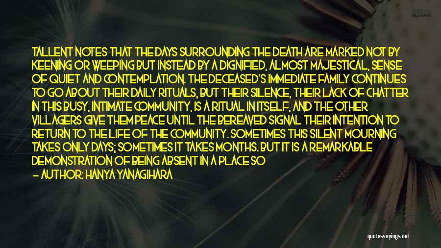 Hanya Yanagihara Quotes: Tallent Notes That The Days Surrounding The Death Are Marked Not By Keening Or Weeping But Instead By A Dignified,
