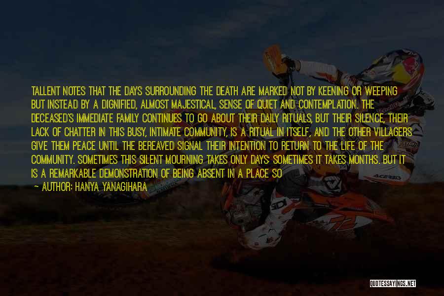 Hanya Yanagihara Quotes: Tallent Notes That The Days Surrounding The Death Are Marked Not By Keening Or Weeping But Instead By A Dignified,