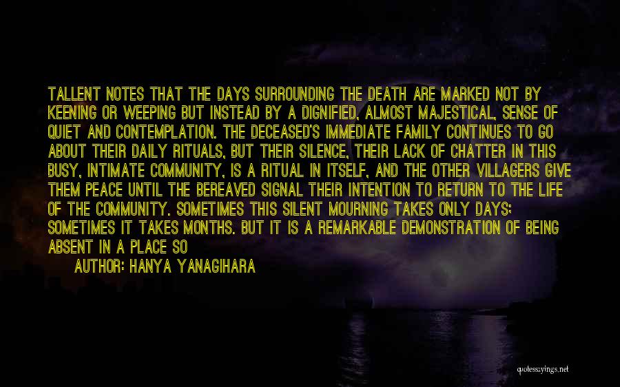 Hanya Yanagihara Quotes: Tallent Notes That The Days Surrounding The Death Are Marked Not By Keening Or Weeping But Instead By A Dignified,