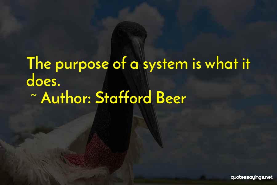 Stafford Beer Quotes: The Purpose Of A System Is What It Does.